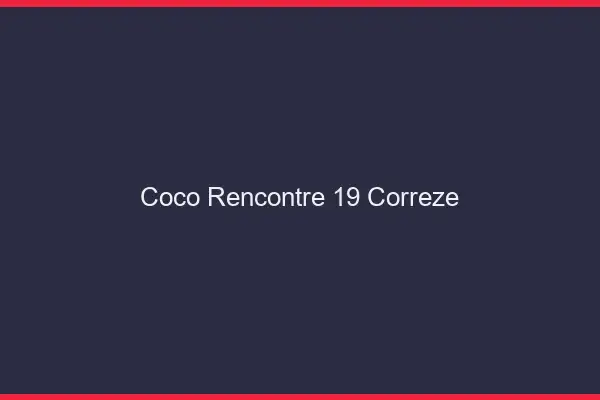Coco Rencontre Correze