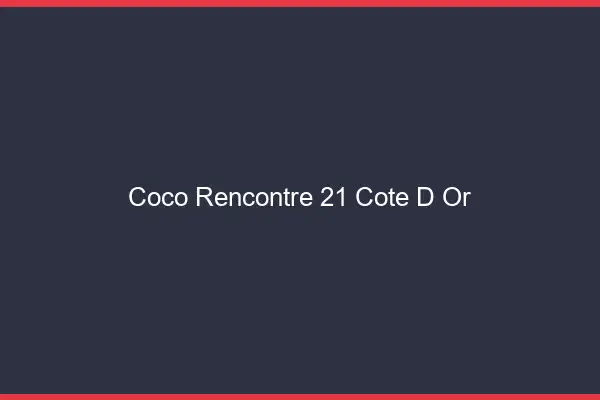 Coco Rencontre Cote D Or