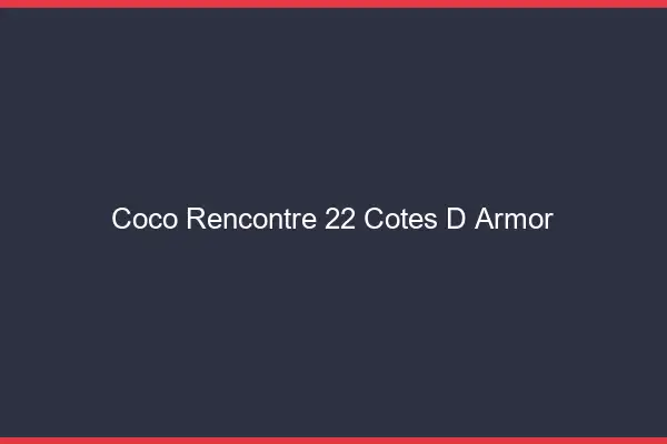 Coco Rencontre Cotes D Armor