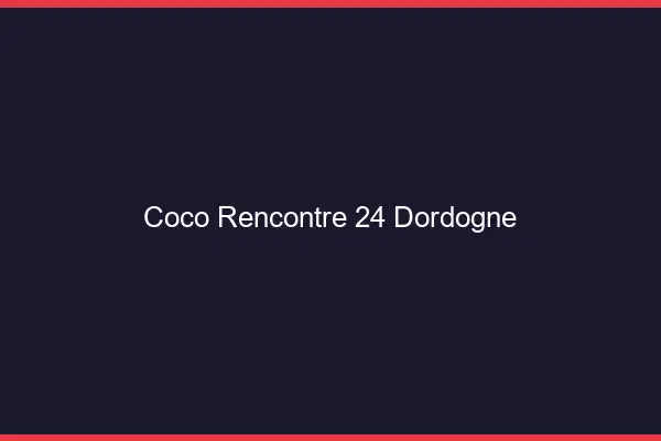 Coco Rencontre Dordogne