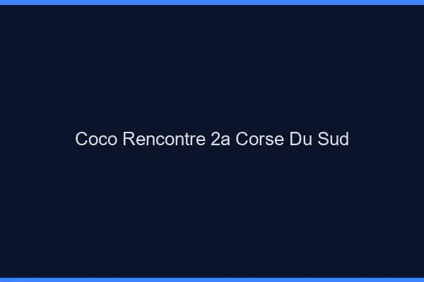 Coco Rencontre Corse Du Sud
