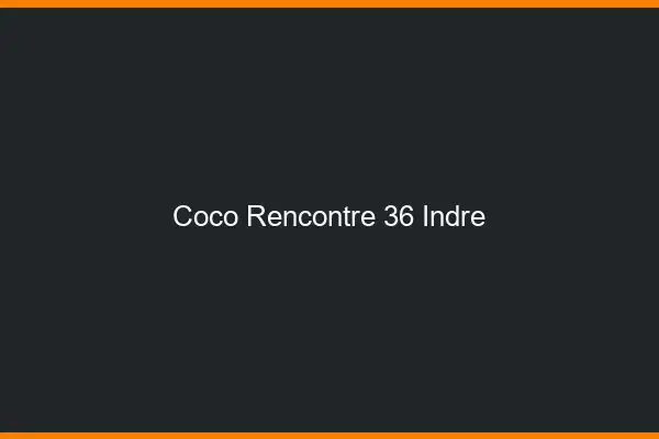Coco Rencontre Indre