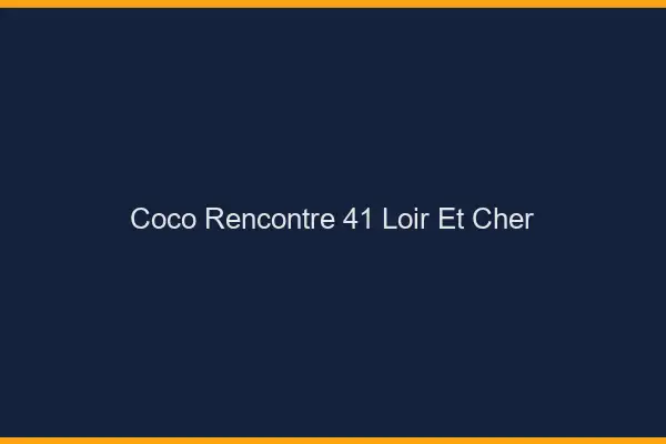 Coco Rencontre Loir Et Cher