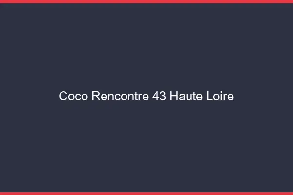 Coco Rencontre Haute Loire