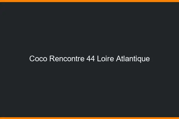 Coco Rencontre Loire Atlantique