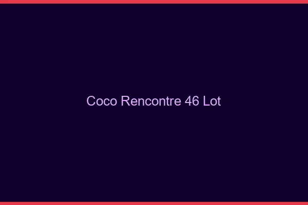 Coco Rencontre Lot