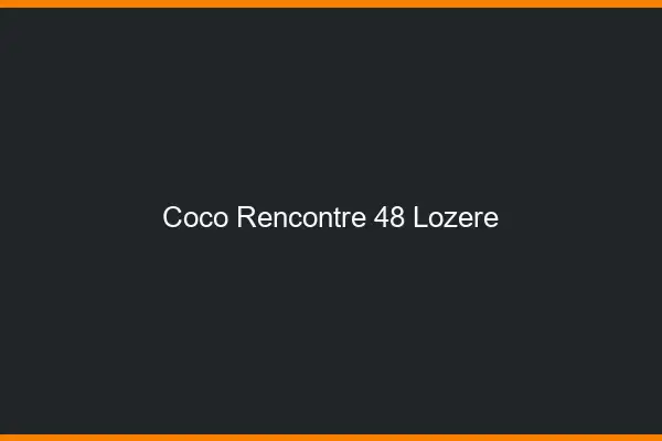 Coco Rencontre Lozere