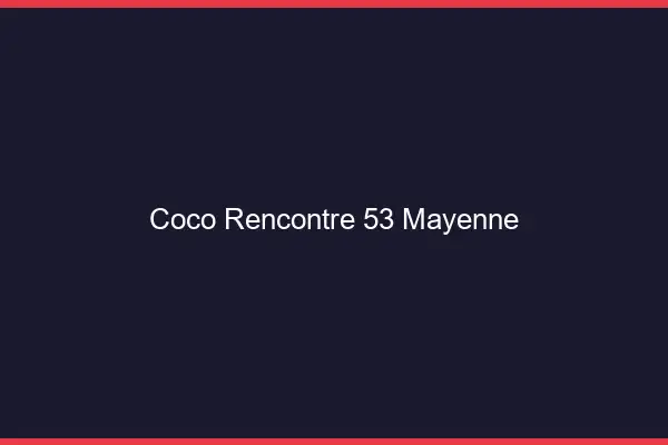 Coco Rencontre Mayenne
