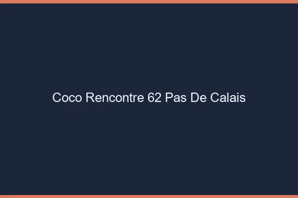 Coco Rencontre Pas De Calais