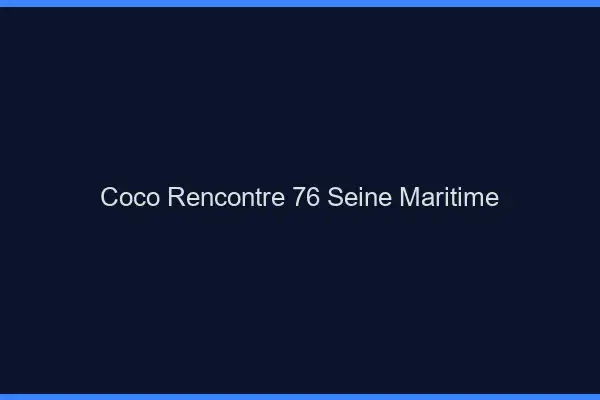 Coco Rencontre Seine Maritime