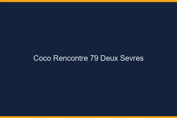 Coco Rencontre Deux Sevres