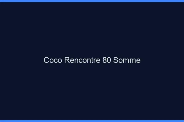 Coco Rencontre Somme
