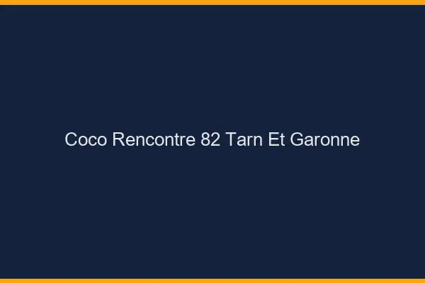 Coco Rencontre Tarn Et Garonne
