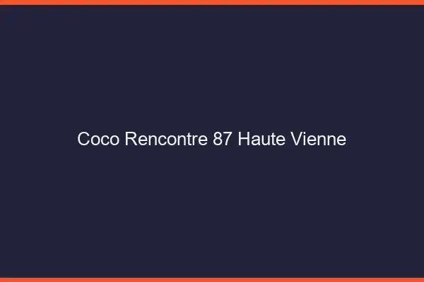 Coco Rencontre Haute Vienne