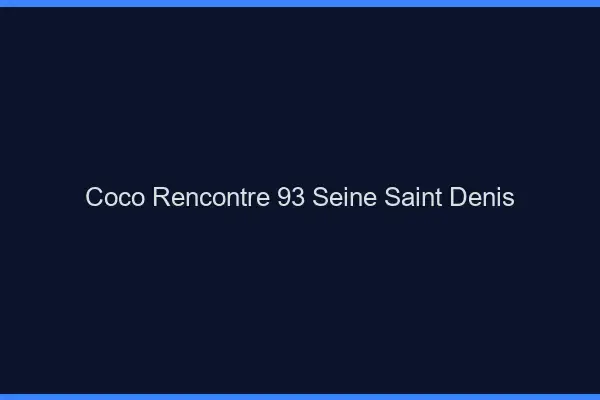 Coco Rencontre Seine Saint Denis