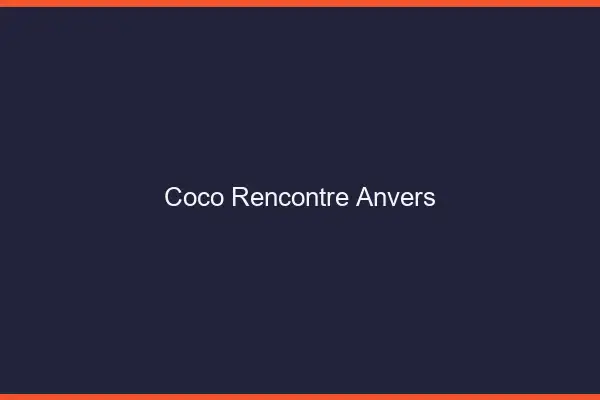 Coco Rencontre Anvers
