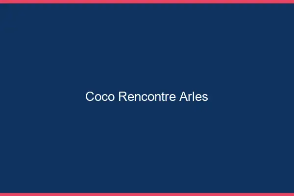 Coco Rencontre Arles