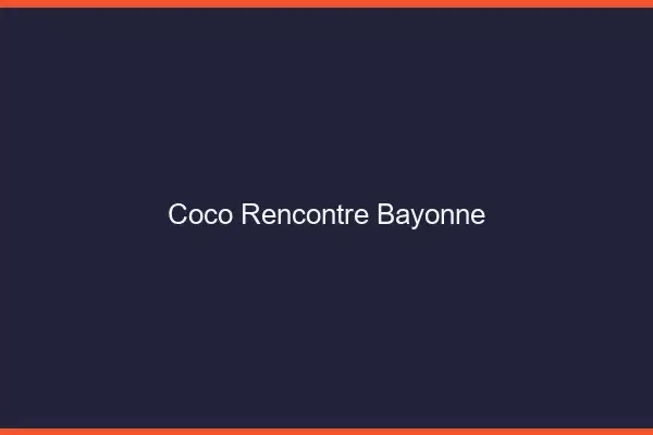 Coco Rencontre Bayonne