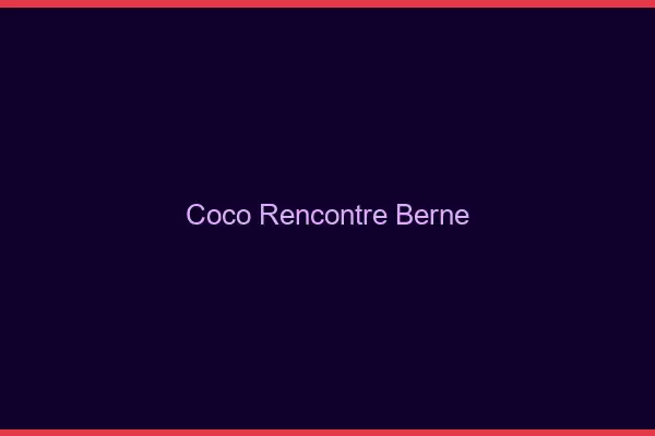 Coco Rencontre Berne