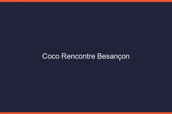 Coco Rencontre Besançon
