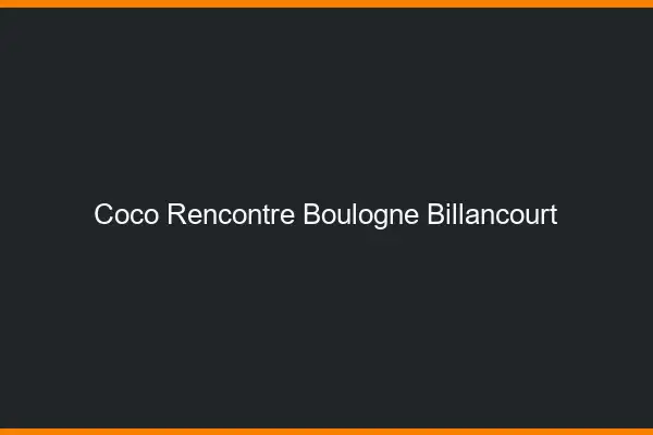 Coco Rencontre Boulogne-Billancourt