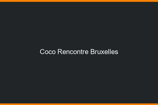 Coco Rencontre Bruxelles