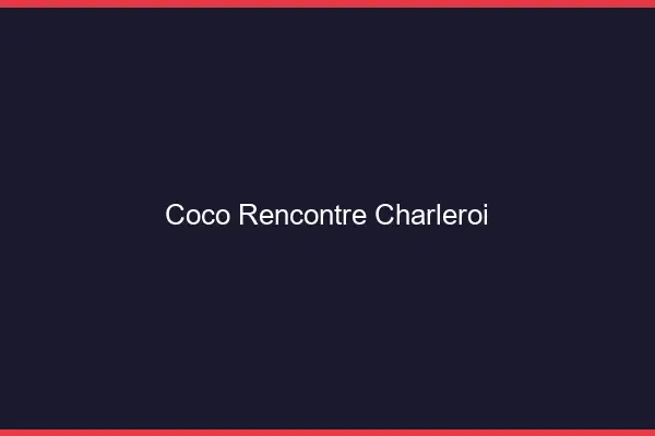 Coco Rencontre Charleroi