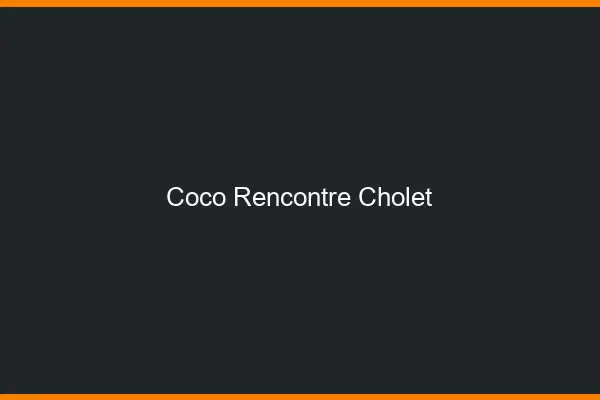 Coco Rencontre Cholet