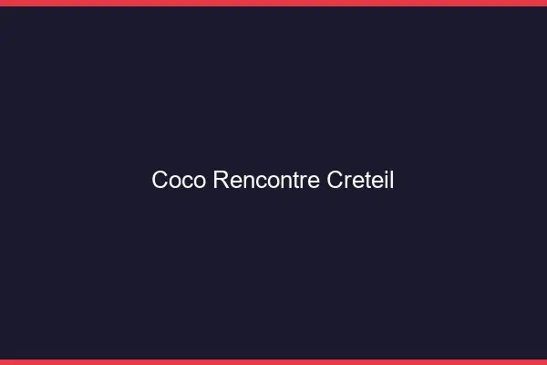 Coco Rencontre Créteil