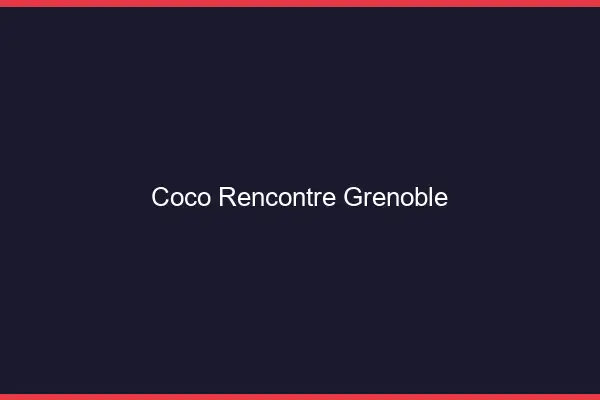 Coco Rencontre Grenoble