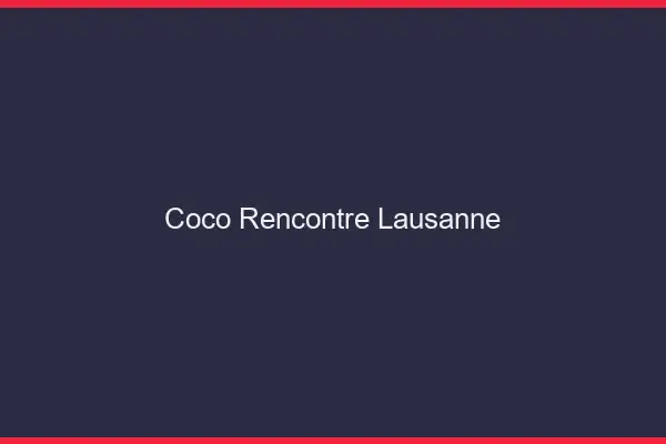 Coco Rencontre Lausanne