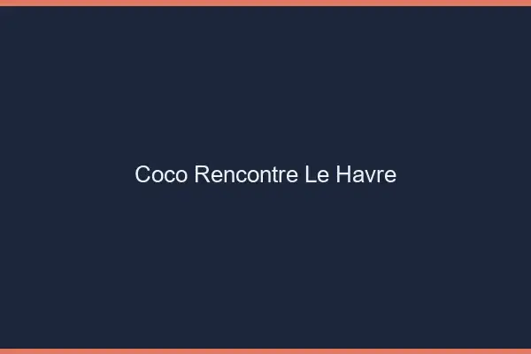 Coco Rencontre Le Havre