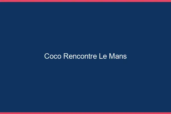 Coco Rencontre Le Mans