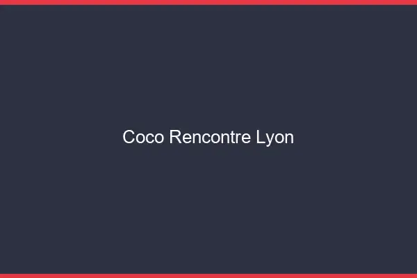 Coco Rencontre Lyon