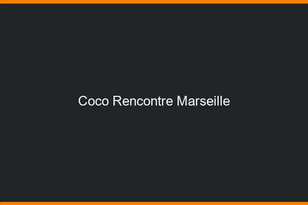 Coco Rencontre Marseille