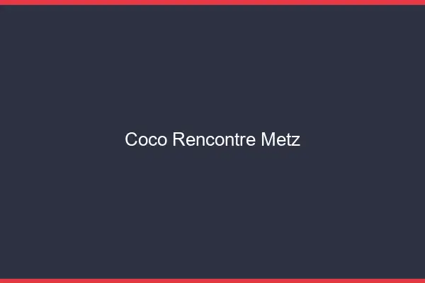 Coco Rencontre Metz
