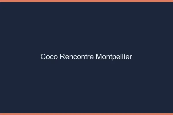 Coco Rencontre Montpellier