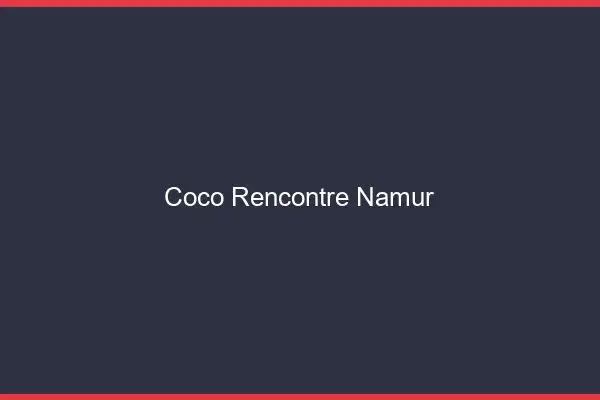 Coco Rencontre Namur