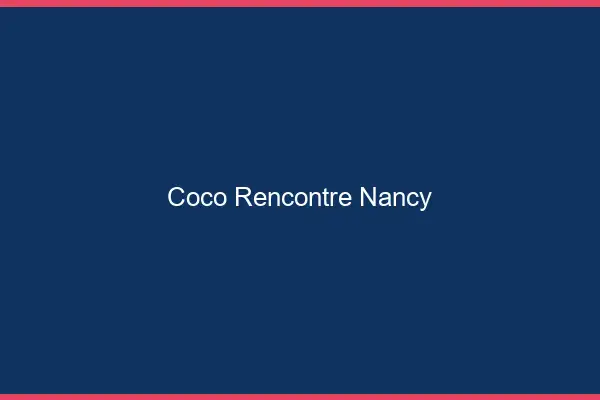 Coco Rencontre Nancy