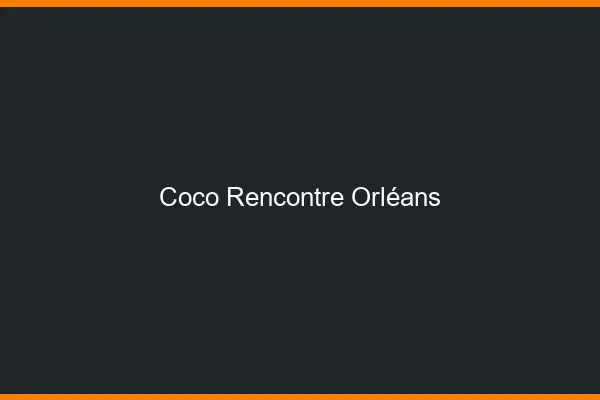 Coco Rencontre Orléans