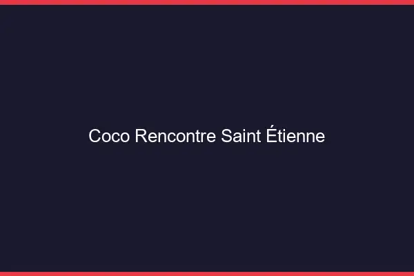 Coco Rencontre Saint-Étienne