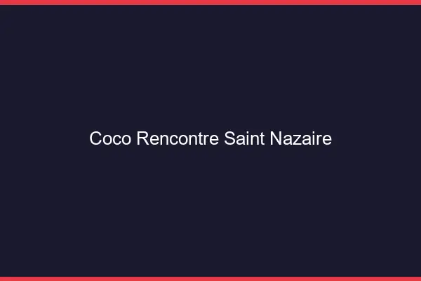Coco Rencontre Saint-Nazaire