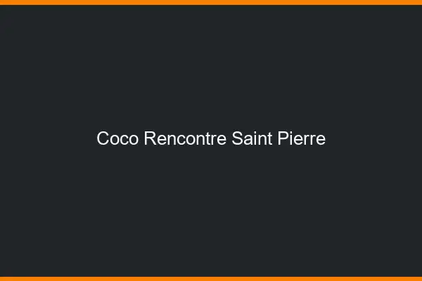 Coco Rencontre Saint-Pierre