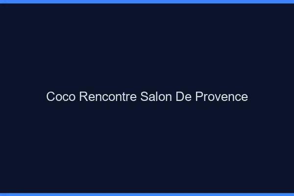 Coco Rencontre Salon-de-Provence