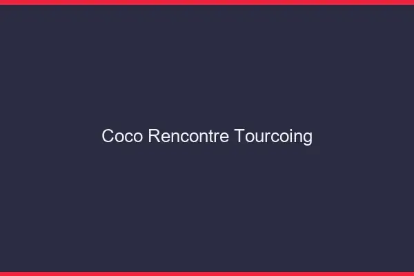 Coco Rencontre Tourcoing