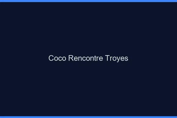 Coco Rencontre Troyes