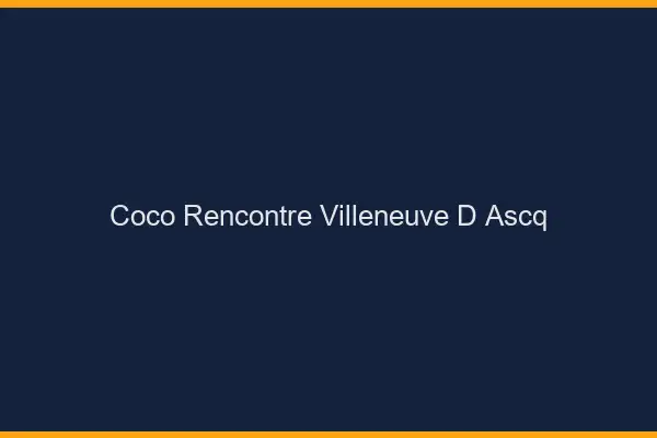 Coco Rencontre Villeneuve-d'Ascq