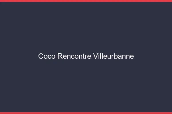 Coco Rencontre Villeurbanne
