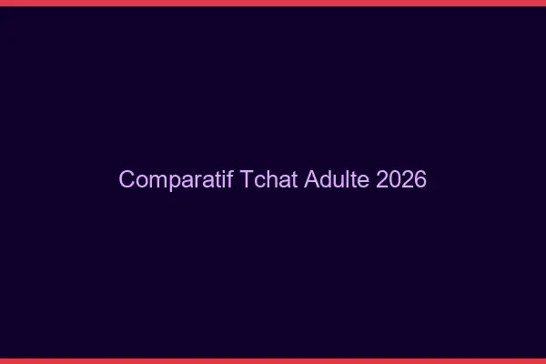Comparatif Tchat Adulte 2026