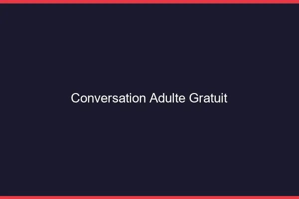 Conversation Adulte Gratuit